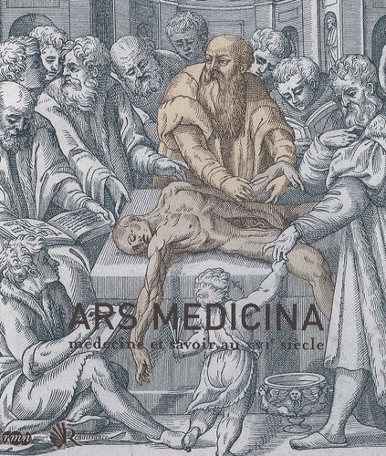 Ars Medicina - Médecine Et Savoir Au Xvie Siècle