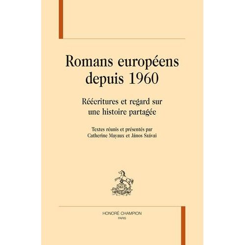 Romans Européens Depuis 1960 - Réécritures Et Regard Sur Une Histoire Partagée