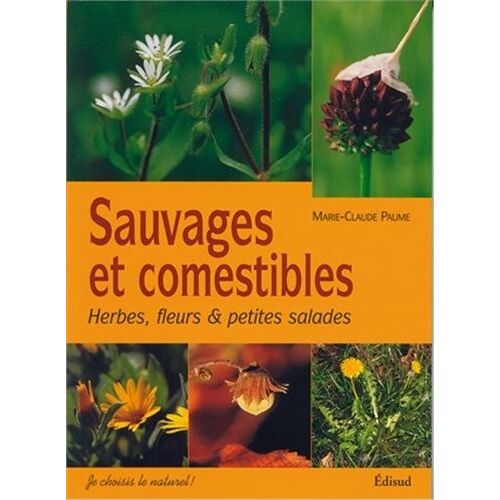 Sauvages Et Comestibles - Herbes, Fleurs & Petites Salades