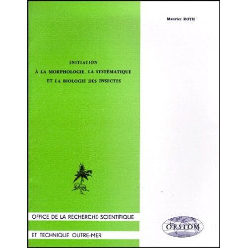 Initiation À La Morphologie, La Systématique Et La Biologie Des Insectes