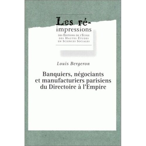 Banquiers, Négociants Et Manufacturiers Parisiens Du Directoire À L'empire