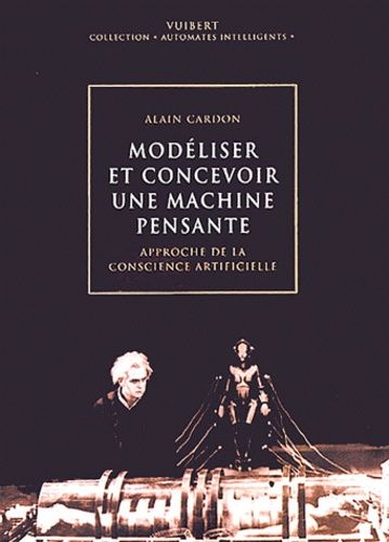 Modéliser Et Concevoir Une Machine Pensante - Approche De La Conscience Artificielle