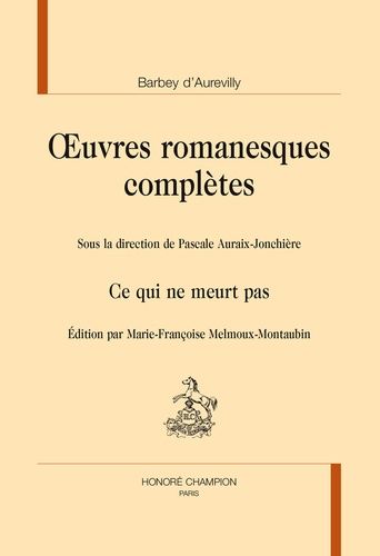 Oeuvres Romanesques Complètes - Ce Qui Ne Meurt Pas
