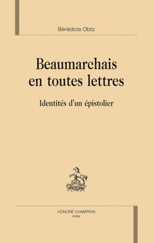 Beaumarchais En Toutes Lettres - Identités D'un Épistolier