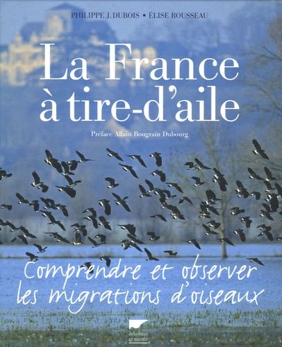 La France À Tire-D'aile - Comprendre Et Observer Les Migrations D'oiseaux