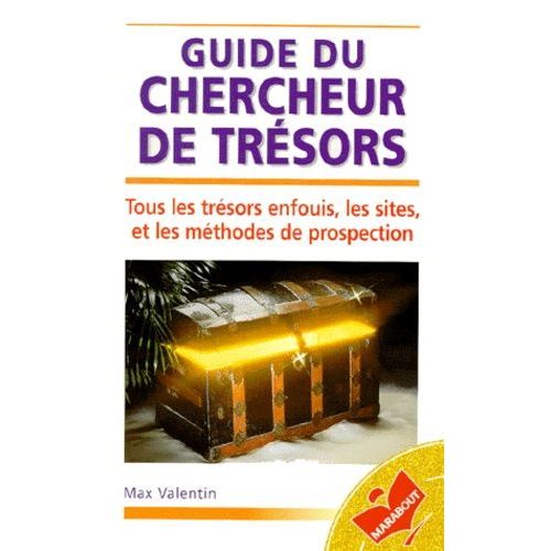 Guide Du Chercheur De Trésors - Tous Les Tresors Enfouis, Les Sites Et Les Methodes De Prospection