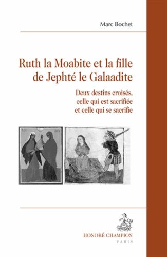 Ruth La Moabite Et La Fille De Jephté Le Galaadite - Deux Destins Croisés, Celle Qui Est Sacrifiée Et Celle Qui Se Sacrifie
