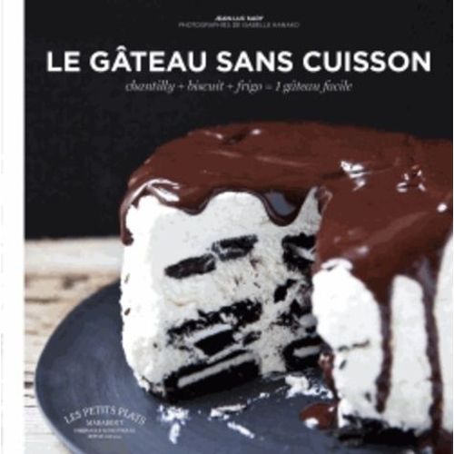 Le Gâteau Sans Cuisson - Chantilly + Biscuit + Frigo = 1 Gâteau Facile