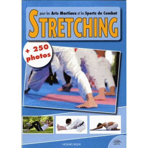Le Stretching Pour Les Arts Martiaux Et Les Sports De Combat - Plus 250 Photos