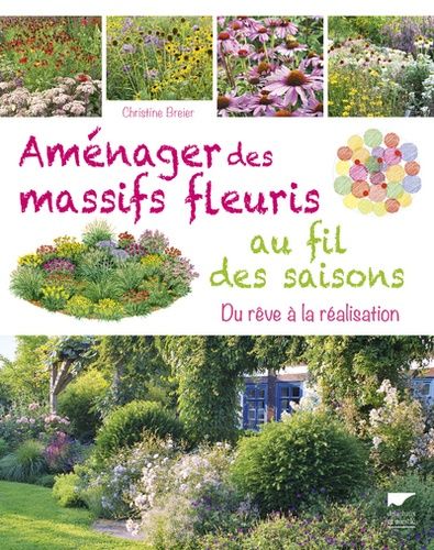 Aménager Des Massifs Fleuris Au Fil Des Saisons - Du Rêve À La Réalisation