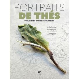 Portraits De Thés - Voyage Dans 40 Pays Producteurs