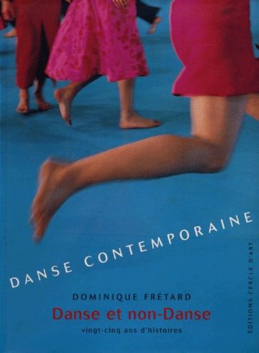 Danse Contemporaine - Danse Et Non-Danse, Vingt-Cinq Ans D'histoires