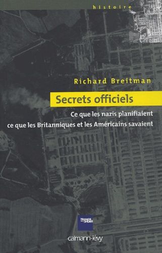 Secrets Officiels - Ce Que Les Nazis Planifiaient, Ce Que Les Britanniques Et Les Américaines Savaient