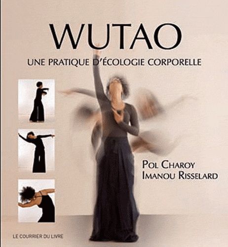 Wutao - Pratiquer L'écologie Corporelle