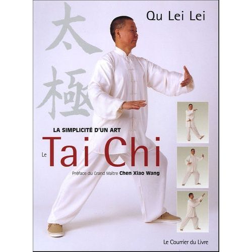 Le Taï-Chi - Pour Être En Forme Dans L'harmonie Du Corps Et De L'esprit La Simplicité D'un Art