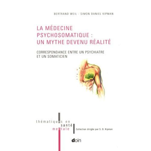 La Médecine Psychosomatique : Un Mythe Devenu Réalité - Correspondance Entre Un Psychiatre Et Un Somaticien