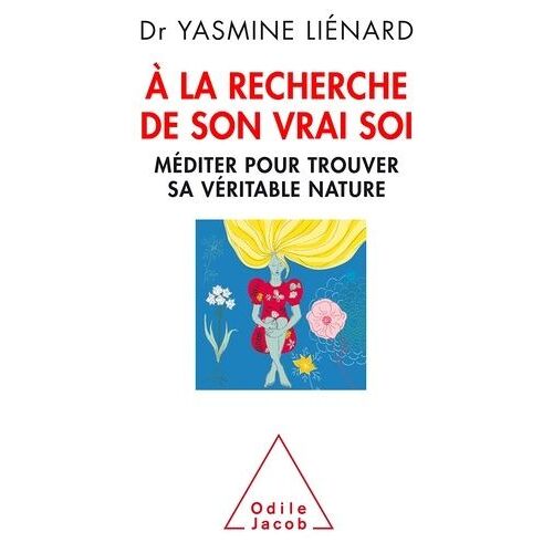 A La Recherche De Son Vrai Soi - Méditer Pour Trouver Sa Véritable Nature