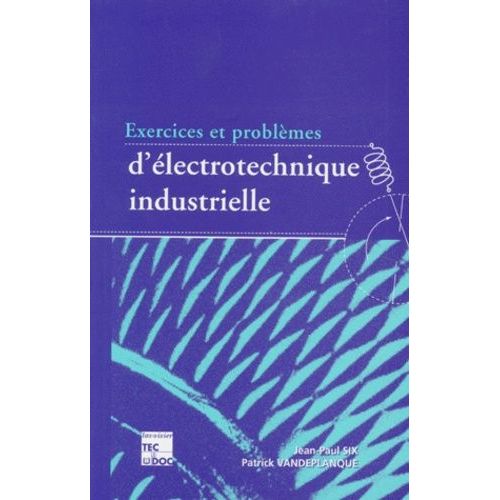 Exercices & Problemes D'electrotechnique Industrielle - 3ème Édition