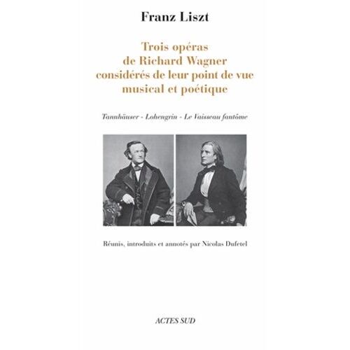 Trois Opéras De Richard Wagner Considérés De Leur Point De Vue Musical Et Poétique - Tannahaüser - Lohengrin - Le Vaisseau Fantôme