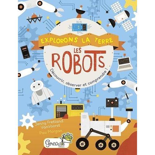 Les Robots - Découvrir, Observer Et Comprendre !