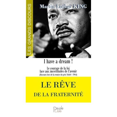 Le Rêve De La Fraternité - Le Courage De La Foi Face Aux Incertitudes De L'avenir (Discours Lors De La Remise Du Prix Nobel - 1964)
