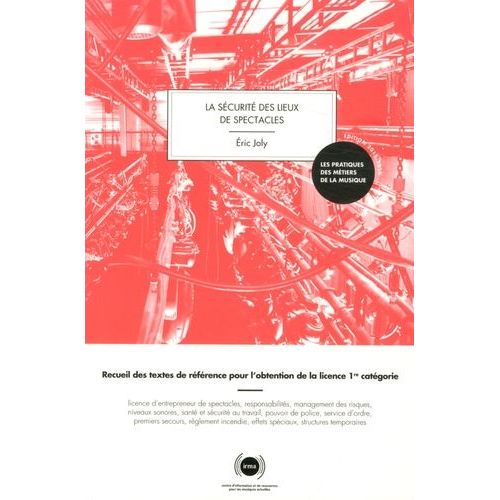La Sécurité Des Lieux De Spectacles - Recueil Des Textes De Référence Pour L'obtention De La Licence 1re Catégorie