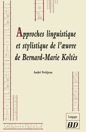 Approches Linguistique Et Stylistique De L'oeuvre De Bernard-Marie Koltès