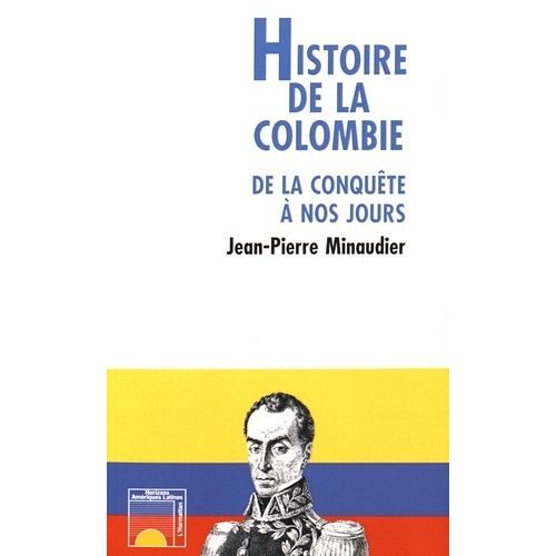 Histoire De La Colombie - De La Conquête À Nos Jours