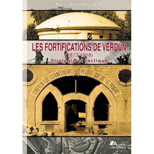 Les Fortifications De Verdun (1873-1918) - Stratégie Et Tactique