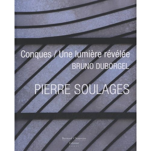 Pierre Soulages - Conques / Une Lumière Révélée