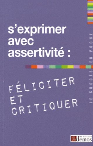S'exprimer Avec Assertivité : Féliciter Et Critiquer