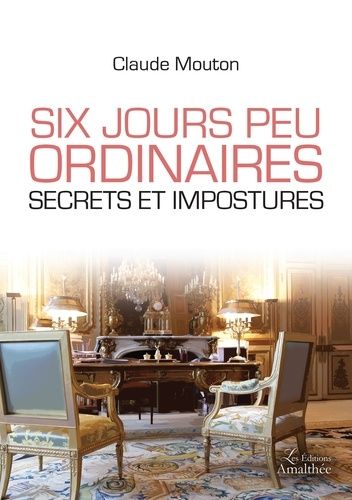 Six Jours Peu Ordinaires - Secrets Et Impostures