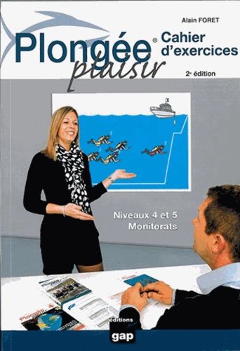 Plongée Plaisir - Cahier D'exercices, Niveaux 4 Et 5, Monitorats