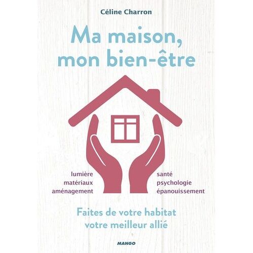 Ma Maison, Mon Bien-Être - Faites De Votre Habitat Votre Meilleur Allié