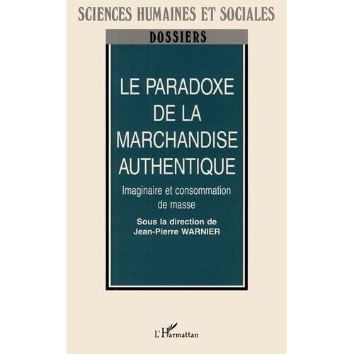 Le Paradoxe De La Marchandise Authentique - Imaginaire Et Consommation De Masse