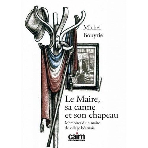 Le Maire, Sa Canne Et Son Chapeau - Mémoires D'un Maire De Village Béarnais