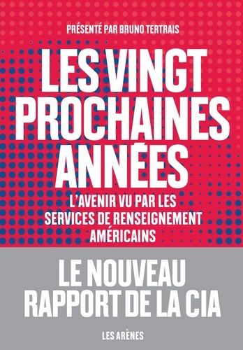 Les Vingt Prochaines Années - L'avenir Vu Par Les Services De Renseignement Américains