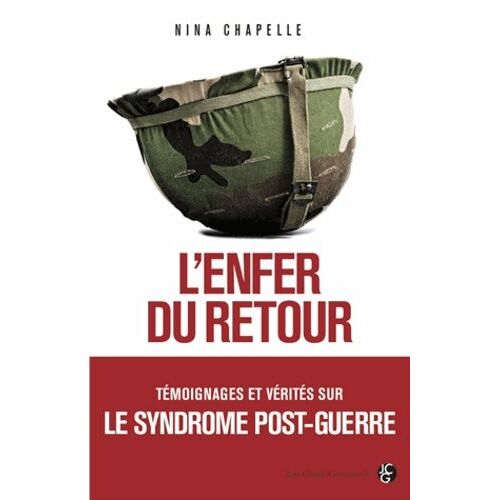 L'enfer Du Retour - Témoignages Et Vérités Sur Le Syndrome Post-Guerre
