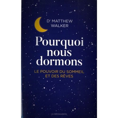Pourquoi Nous Dormons - Le Pouvoir Du Sommeil Et Des Rêves, Ce Que La Science Nous Révèle