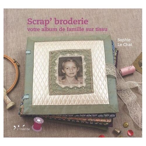 Scrap' Broderie - Votre Album De Famille Sur Tissu