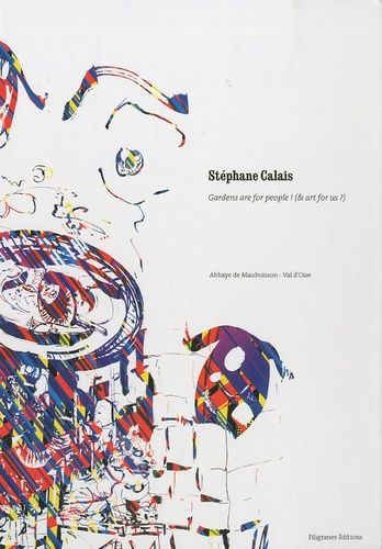 Stéphane Calais - Gardens Are For People ! (& Art For Us ?)