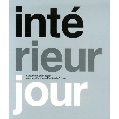 Intérieur Jour - L'objet Entre Art Et Design Dans La Collection Du Frac Ile-De-France (1 Cd Audio)