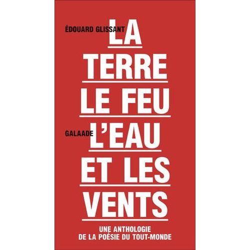 Terre, Le Feu, L'eau Et Les Vents - Une Anthologie De La Poésie Du Tout-Monde