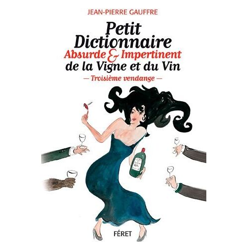 Petit Dictionnaire Absurde & Impertinent De La Vigne Et Du Vin