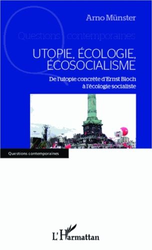 Utopie, Écologie, Écosocialisme - De L'utopie Concrète D'ernst Bloch À L'écologie Socialiste
