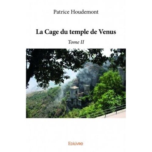 La Cage Du Temple De Venus - Tome 2 - Suite De La Vie Extraordinaire De Georges D'antioche