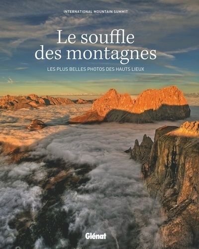 Le Souffle Des Montagnes - Les Plus Belles Photos Des Hauts Lieux