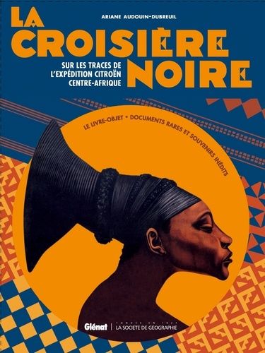 La Croisiere Noire - Sur La Trace De L'expédition Citroën Centre-Afrique