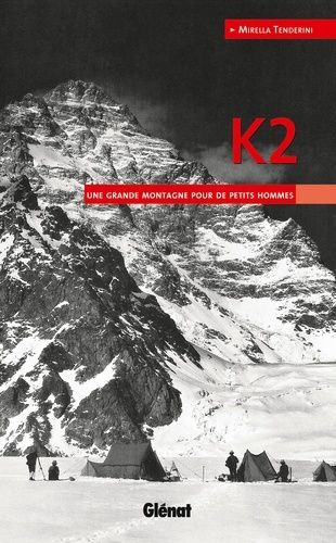 K2 - Une Grande Montagne Pour De Petits Hommes