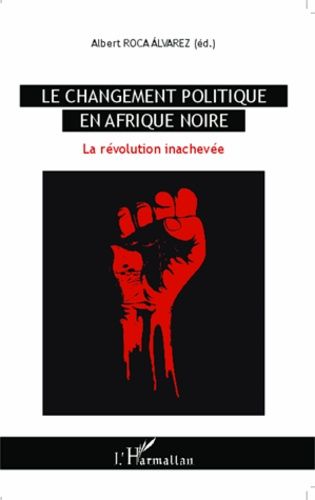Le Changement Politique En Afrique Noire - La Révolution Inachevée